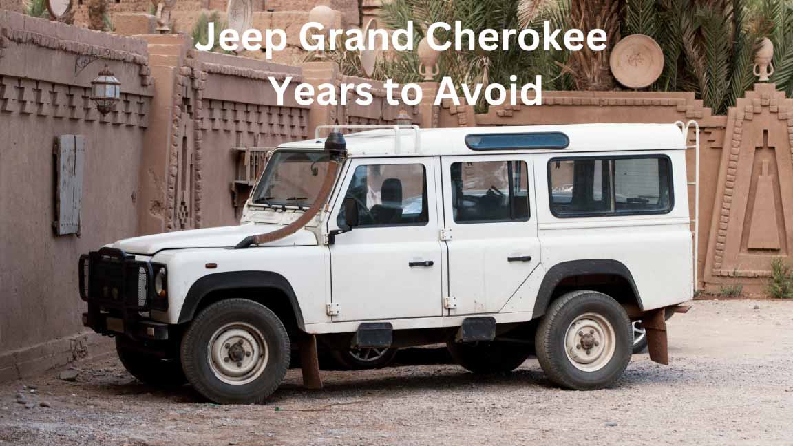 Jeep Grand Cherokee Years to Avoid